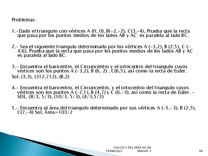 Problemas: 1. -Dado el triangulo con vértices A (0, 0), B(-2, -2), C(3, -4),