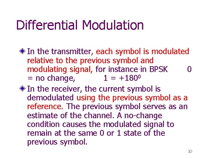 Differential Modulation In the transmitter, each symbol is modulated relative to the previous symbol
