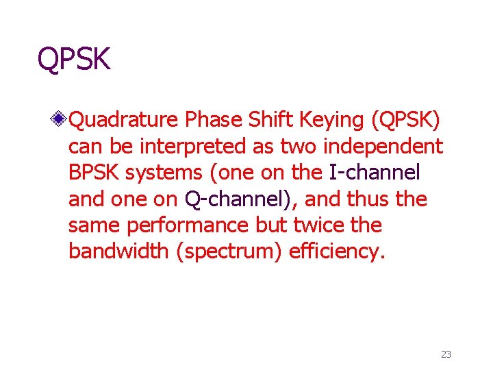 QPSK Quadrature Phase Shift Keying (QPSK) can be interpreted as two independent BPSK systems