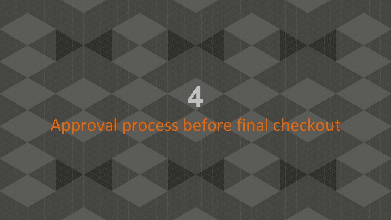 4 Approval process before final checkout 