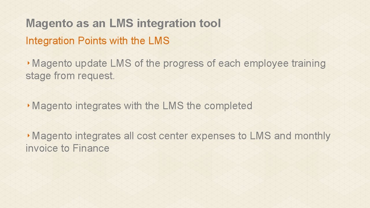 Magento as an LMS integration tool Integration Points with the LMS ‣ Magento update