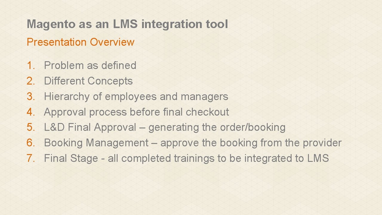 Magento as an LMS integration tool Presentation Overview 1. 2. 3. 4. 5. 6.