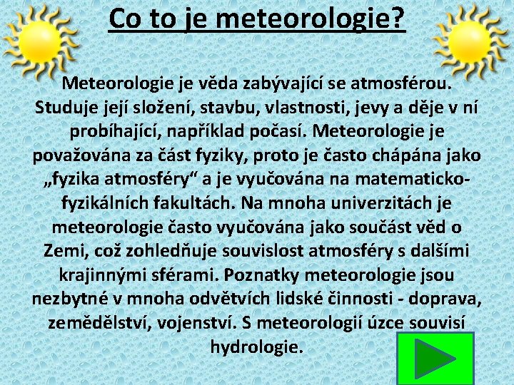 Co to je meteorologie? Meteorologie je věda zabývající se atmosférou. Studuje její složení, stavbu,