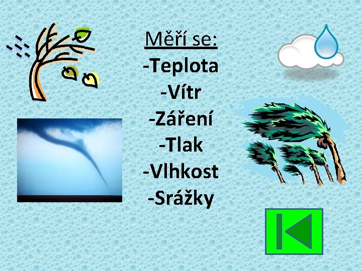 Měří se: -Teplota -Vítr -Záření -Tlak -Vlhkost -Srážky 