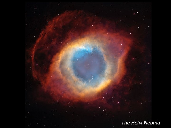 The Helix Nebula The Helix Nebula