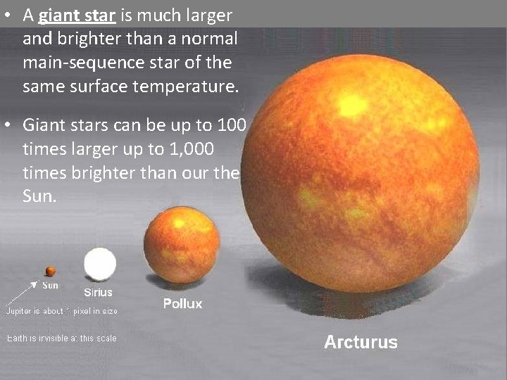 • A giant star is much larger and brighter than a normal main-sequence • A giant star is much larger and brighter than a normal main-sequence