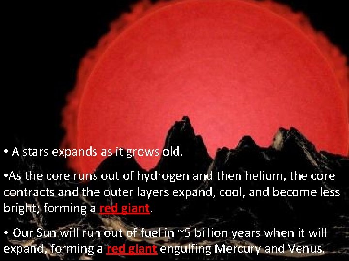 • A stars expands as it grows old. • As the core runs • A stars expands as it grows old. • As the core runs