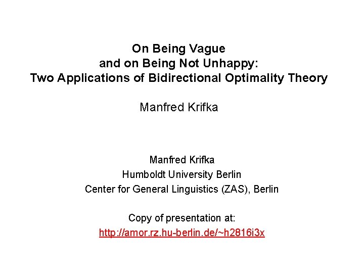 On Being Vague and on Being Not Unhappy: Two Applications of Bidirectional Optimality Theory