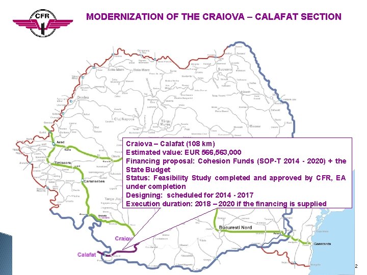 MODERNIZATION OF THE CRAIOVA – CALAFAT SECTION Craiova – Calafat (108 km) Estimated value: MODERNIZATION OF THE CRAIOVA – CALAFAT SECTION Craiova – Calafat (108 km) Estimated value: