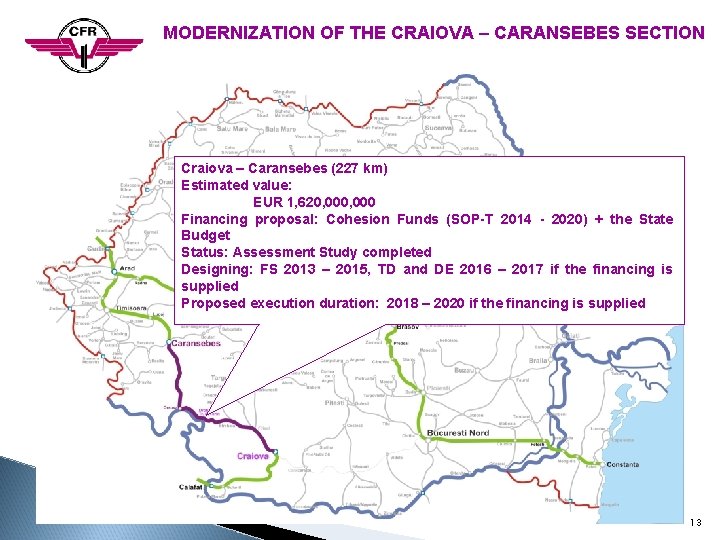 MODERNIZATION OF THE CRAIOVA – CARANSEBES SECTION Craiova – Caransebes (227 km) Estimated value: MODERNIZATION OF THE CRAIOVA – CARANSEBES SECTION Craiova – Caransebes (227 km) Estimated value:
