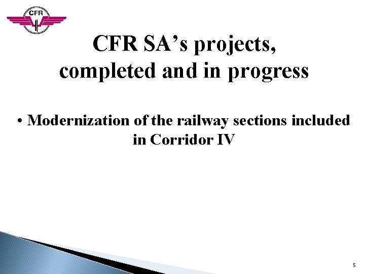 CFR SA’s projects, completed and in progress • Modernization of the railway sections included CFR SA’s projects, completed and in progress • Modernization of the railway sections included