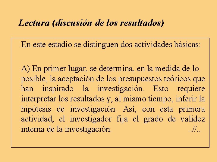 Lectura (discusión de los resultados) En este estadio se distinguen dos actividades básicas: A) Lectura (discusión de los resultados) En este estadio se distinguen dos actividades básicas: A)