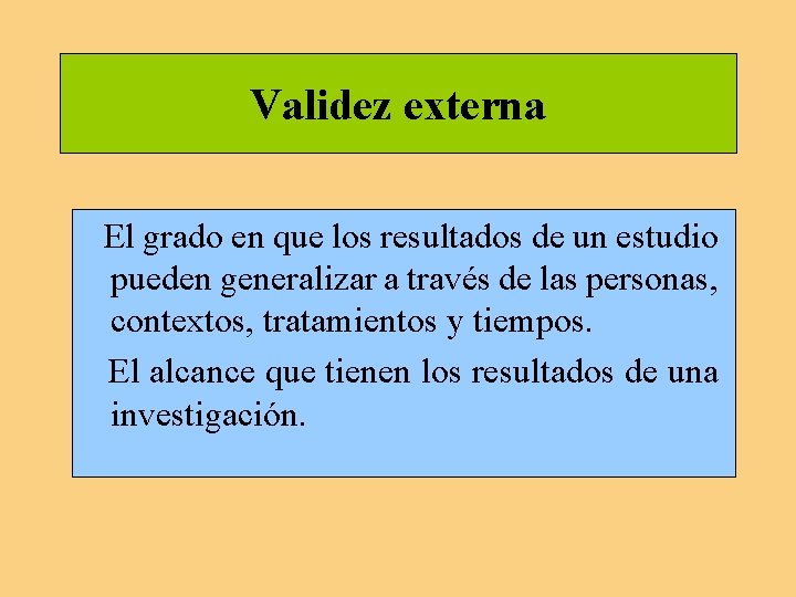 Validez externa El grado en que los resultados de un estudio pueden generalizar a Validez externa El grado en que los resultados de un estudio pueden generalizar a