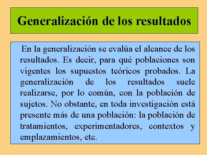 Generalización de los resultados En la generalización se evalúa el alcance de los resultados. Generalización de los resultados En la generalización se evalúa el alcance de los resultados.