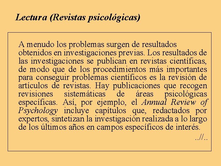 Lectura (Revistas psicológicas) A menudo los problemas surgen de resultados obtenidos en investigaciones previas. Lectura (Revistas psicológicas) A menudo los problemas surgen de resultados obtenidos en investigaciones previas.