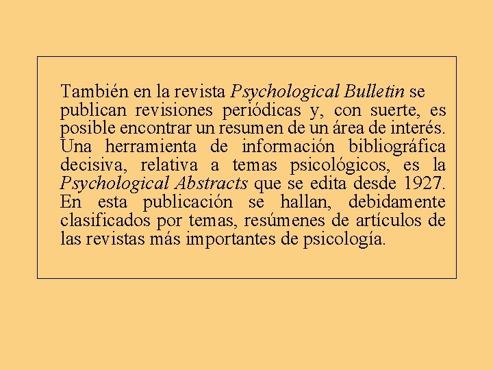 También en la revista Psychological Bulletin se publican revisiones periódicas y, con suerte, es También en la revista Psychological Bulletin se publican revisiones periódicas y, con suerte, es