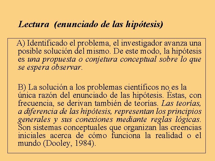 Lectura (enunciado de las hipótesis) A) Identificado el problema, el investigador avanza una posible Lectura (enunciado de las hipótesis) A) Identificado el problema, el investigador avanza una posible