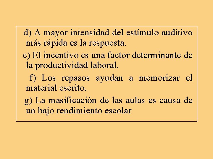 d) A mayor intensidad del estímulo auditivo más rápida es la respuesta. e) El d) A mayor intensidad del estímulo auditivo más rápida es la respuesta. e) El