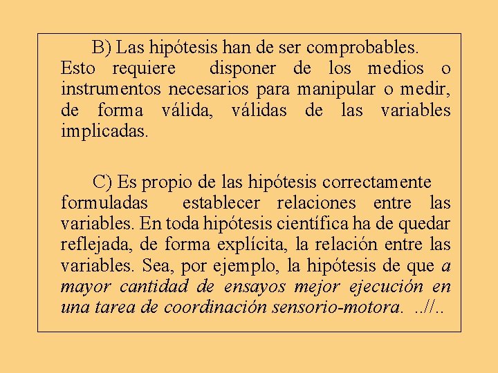 B) Las hipótesis han de ser comprobables. Esto requiere disponer de los medios o B) Las hipótesis han de ser comprobables. Esto requiere disponer de los medios o