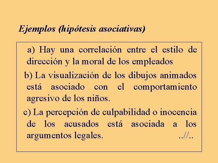 Ejemplos (hipótesis asociativas) a) Hay una correlación entre el estilo de dirección y la Ejemplos (hipótesis asociativas) a) Hay una correlación entre el estilo de dirección y la
