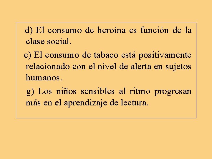 d) El consumo de heroína es función de la clase social. e) El consumo d) El consumo de heroína es función de la clase social. e) El consumo