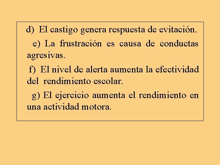 d) El castigo genera respuesta de evitación. e) La frustración es causa de conductas d) El castigo genera respuesta de evitación. e) La frustración es causa de conductas
