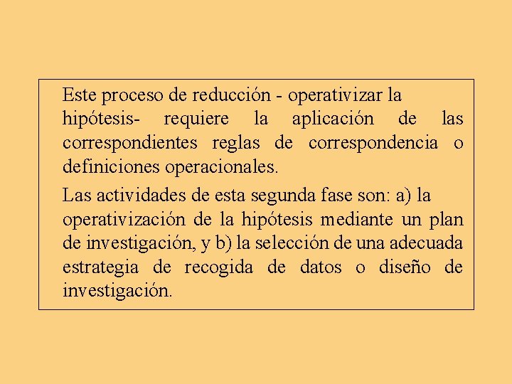 Este proceso de reducción operativizar la hipótesis requiere la aplicación de las correspondientes reglas Este proceso de reducción operativizar la hipótesis requiere la aplicación de las correspondientes reglas