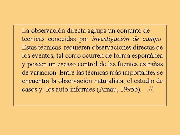 La observación directa agrupa un conjunto de técnicas conocidas por investigación de campo. Estas La observación directa agrupa un conjunto de técnicas conocidas por investigación de campo. Estas