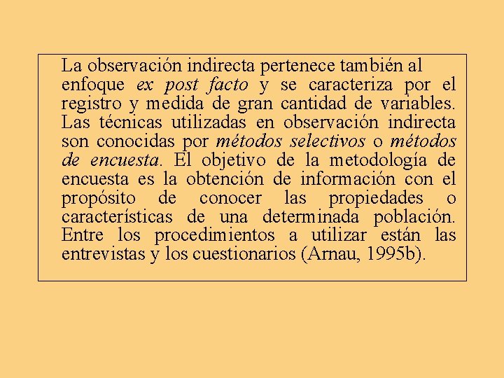 La observación indirecta pertenece también al enfoque ex post facto y se caracteriza por La observación indirecta pertenece también al enfoque ex post facto y se caracteriza por