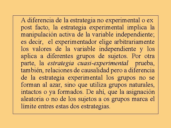 A diferencia de la estrategia no experimental o ex post facto, la estrategia experimental A diferencia de la estrategia no experimental o ex post facto, la estrategia experimental