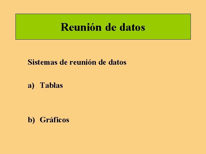 Reunión de datos Sistemas de reunión de datos a) Tablas b) Gráficos Reunión de datos Sistemas de reunión de datos a) Tablas b) Gráficos