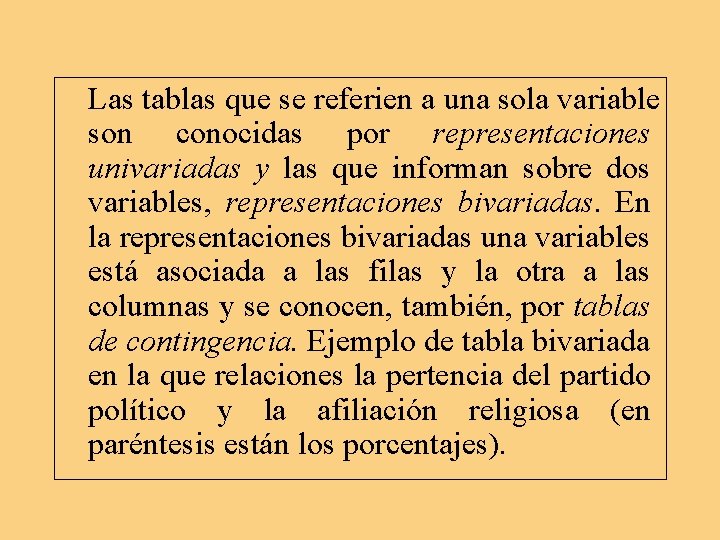 Las tablas que se referien a una sola variable son conocidas por representaciones univariadas Las tablas que se referien a una sola variable son conocidas por representaciones univariadas
