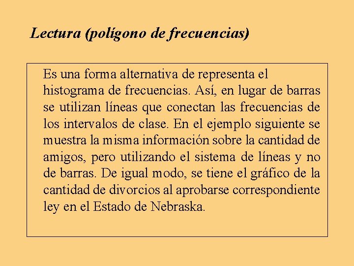 Lectura (polígono de frecuencias) Es una forma alternativa de representa el histograma de frecuencias. Lectura (polígono de frecuencias) Es una forma alternativa de representa el histograma de frecuencias.