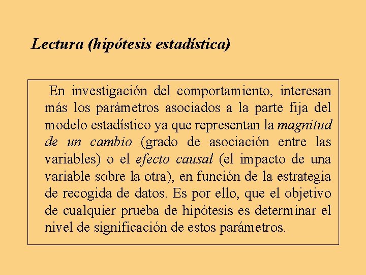 Lectura (hipótesis estadística) En investigación del comportamiento, interesan más los parámetros asociados a la Lectura (hipótesis estadística) En investigación del comportamiento, interesan más los parámetros asociados a la