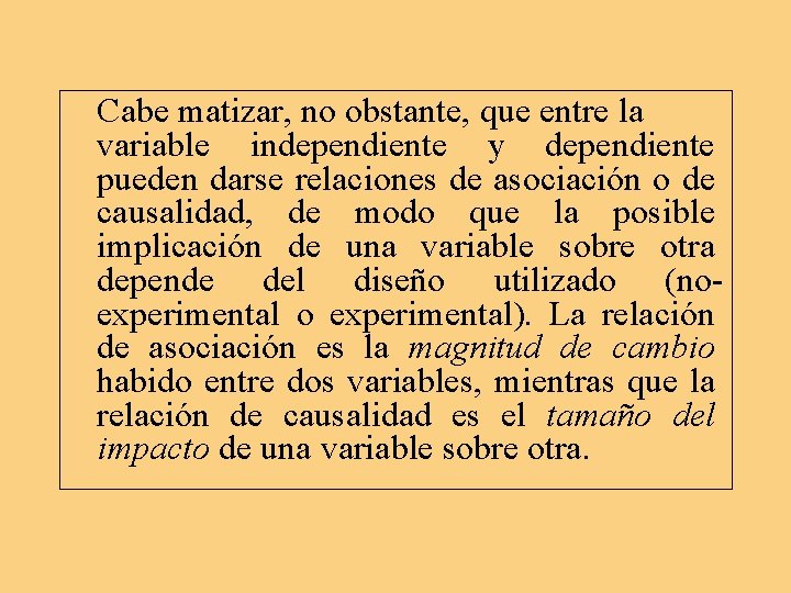 Cabe matizar, no obstante, que entre la variable independiente y dependiente pueden darse relaciones Cabe matizar, no obstante, que entre la variable independiente y dependiente pueden darse relaciones