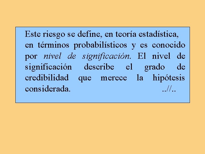 Este riesgo se define, en teoría estadística, en términos probabilísticos y es conocido por Este riesgo se define, en teoría estadística, en términos probabilísticos y es conocido por