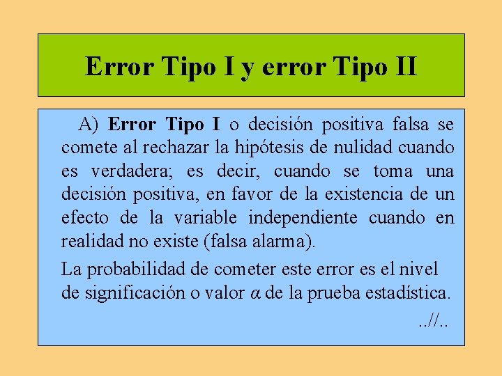 Error Tipo I y error Tipo II A) Error Tipo I o decisión positiva Error Tipo I y error Tipo II A) Error Tipo I o decisión positiva