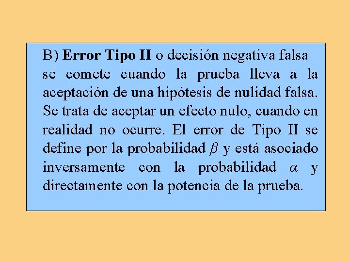 B) Error Tipo II o decisión negativa falsa se comete cuando la prueba lleva B) Error Tipo II o decisión negativa falsa se comete cuando la prueba lleva