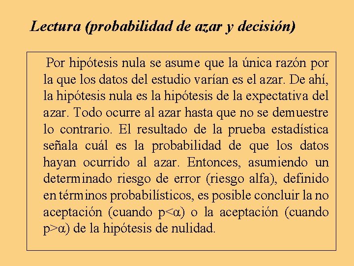 Lectura (probabilidad de azar y decisión) Por hipótesis nula se asume que la única Lectura (probabilidad de azar y decisión) Por hipótesis nula se asume que la única