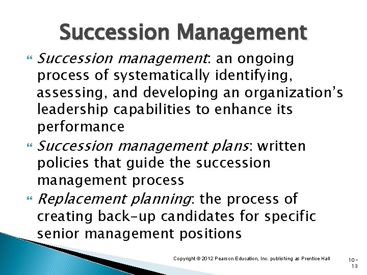 Succession Management Succession management: an ongoing process of systematically identifying, assessing, and developing an