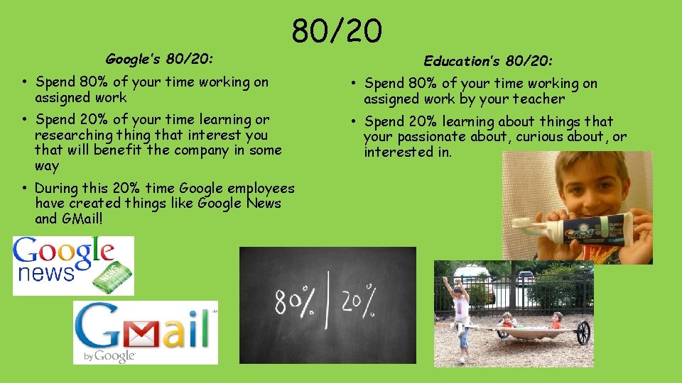 Google’s 80/20: 80/20 Education’s 80/20: • Spend 80% of your time working on assigned