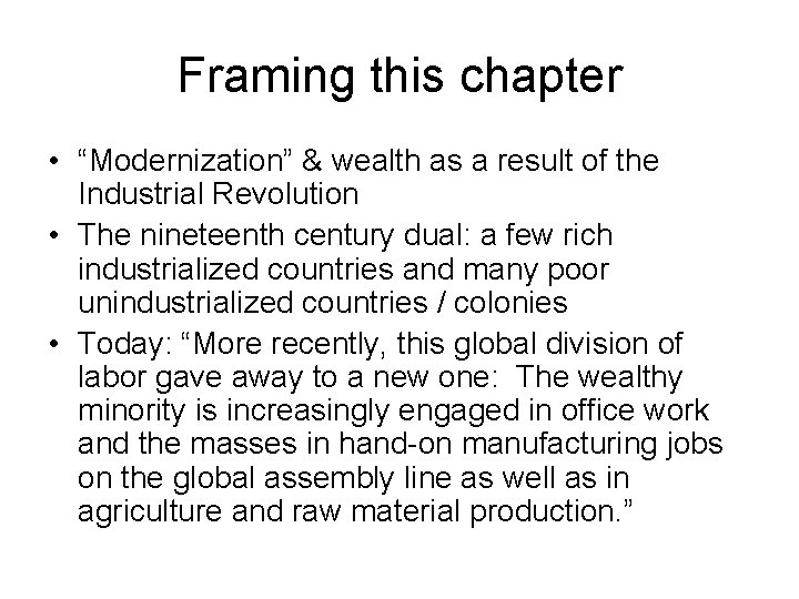 Framing this chapter • “Modernization” & wealth as a result of the Industrial Revolution