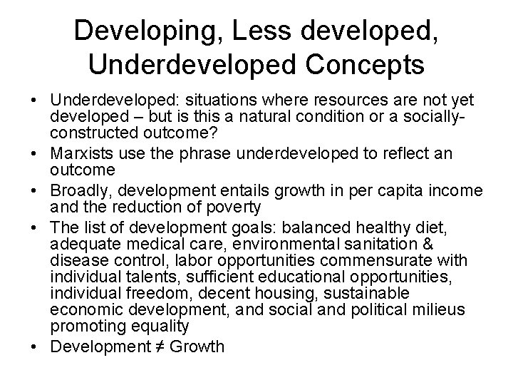 Developing, Less developed, Underdeveloped Concepts • Underdeveloped: situations where resources are not yet developed