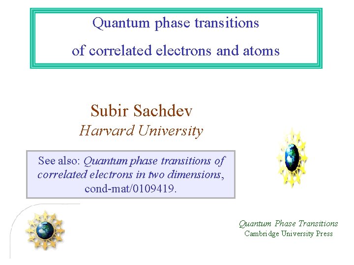 Quantum phase transitions of correlated electrons and atoms Subir Sachdev Harvard University See also: