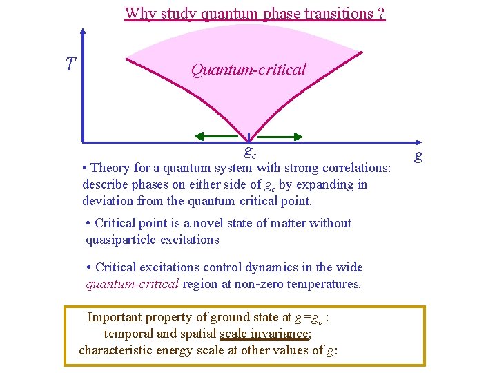 Why study quantum phase transitions ? T Quantum-critical gc • Theory for a quantum