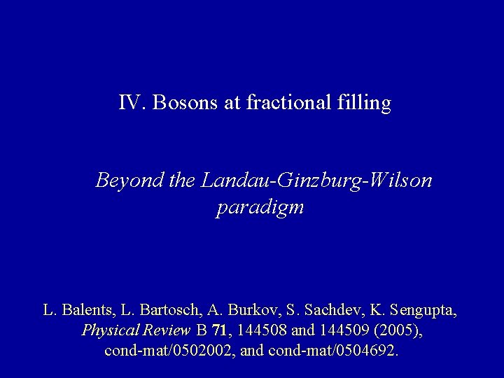 IV. Bosons at fractional filling Beyond the Landau-Ginzburg-Wilson paradigm L. Balents, L. Bartosch, A.