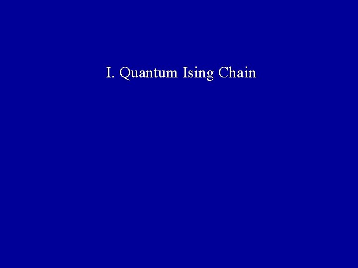 I. Quantum Ising Chain 