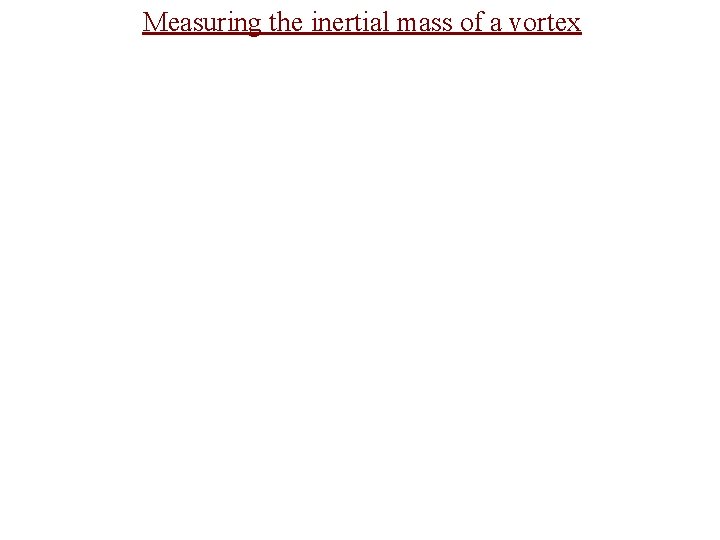 Measuring the inertial mass of a vortex 