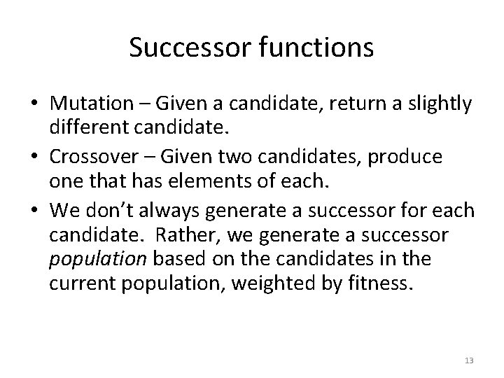 Successor functions • Mutation – Given a candidate, return a slightly different candidate. •