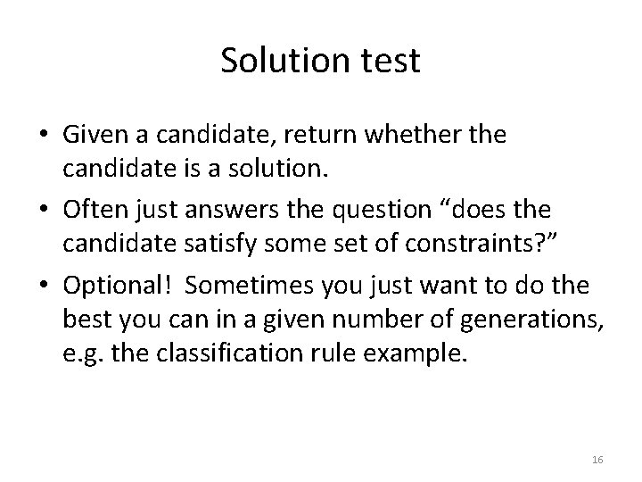 Solution test • Given a candidate, return whether the candidate is a solution. •